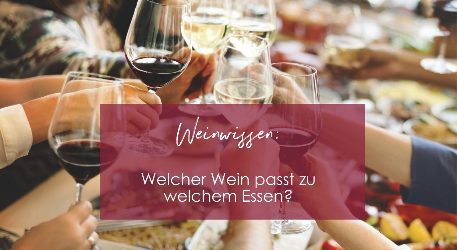 Wein und Essen – Welcher Wein passt zu welchem Essen?